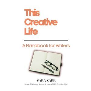 This Creative Life: A Handbook for Writers -- Sara Zarr